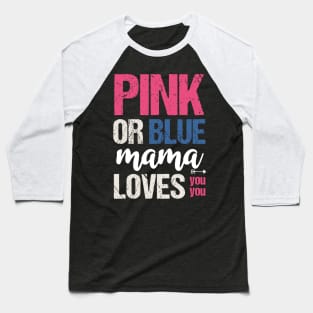 Pink or blue mama loves you Baseball T-Shirt